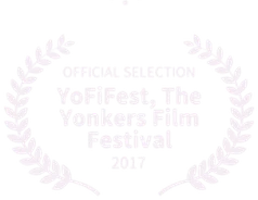 Official Selection, YoFiFest, The Yonkers Film Festival, 2017
